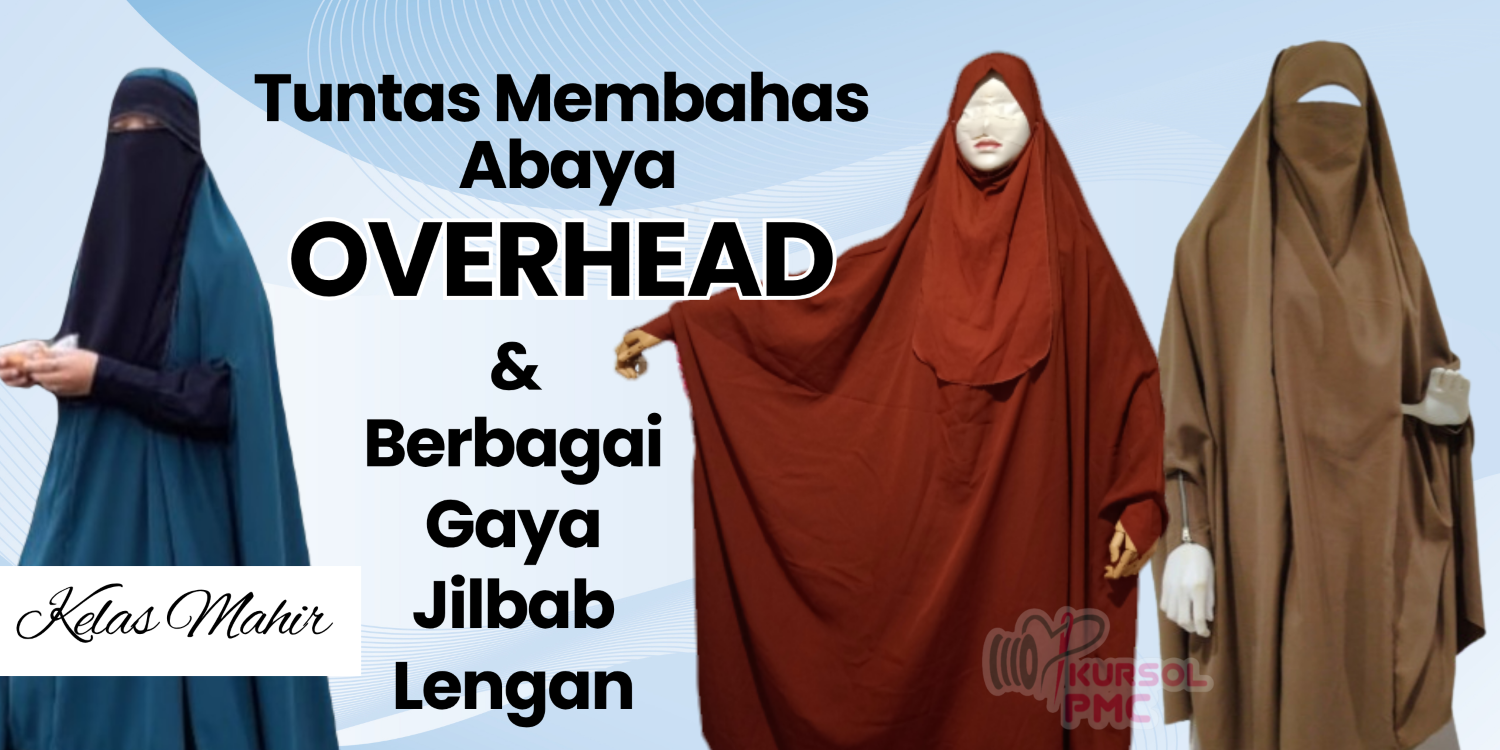 Mahir Membuat FK, Abaya Overhead, dan Jilbab Lengan